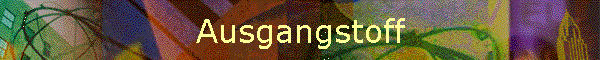Ausgangstoff