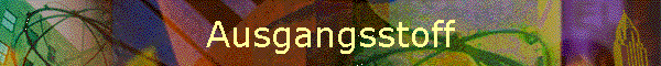 Ausgangsstoff