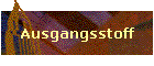 Ausgangsstoff