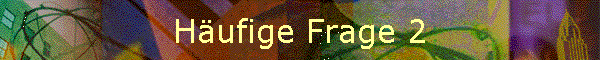 Hufige Frage 2